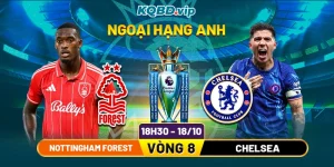 Soi-Kèo-Nottingham-Forest-Vs-Chelsea-18h30-18_10-Vòng-8-Giải-Ngoại-Hạng-Anh